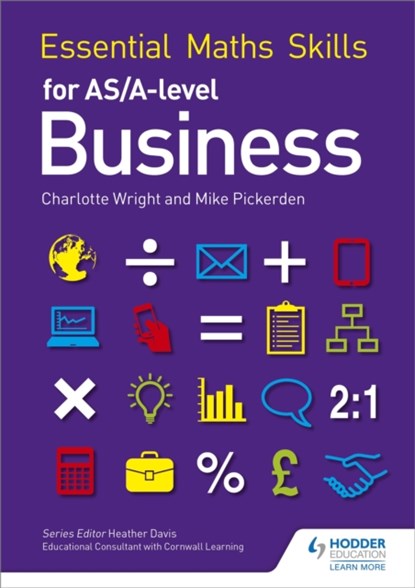 Essential Maths Skills for AS/A Level Business, Mike Pickerden ; Charlotte Wright - Paperback - 9781471863479