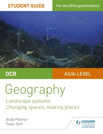OCR AS/A-level Geography Student Guide 1: Landscape Systems; Changing Spaces, Making Places, Andy Palmer ; Peter Stiff - Paperback - 9781471864025