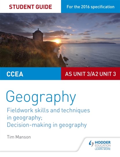 CCEA AS/A2 Unit 3 Geography Student Guide 3: Fieldwork skills; Decision-making, Tim Manson - Paperback - 9781471864117