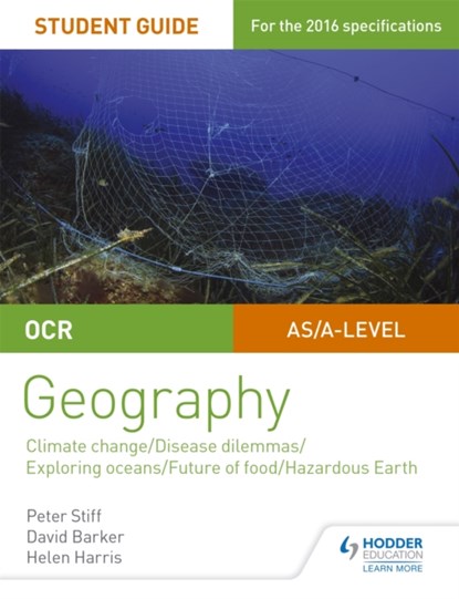 OCR A Level Geography Student Guide 3: Geographical Debates: Climate; Disease; Oceans; Food; Hazards, Peter Stiff ; David Barker ; Helen Harris - Paperback - 9781471864148