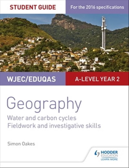 WJEC/Eduqas A-level Geography Student Guide 4: Water and carbon cycles; Fieldwork and investigative skills, Simon Oakes - Ebook - 9781471865671