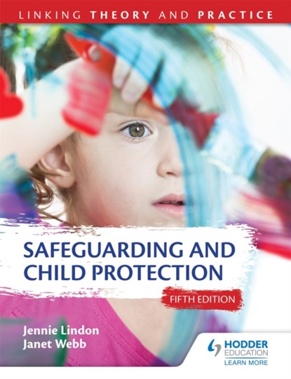 Safeguarding and Child Protection 5th Edition: Linking Theory and Practice, Jennie Lindon ; Janet Webb - Paperback - 9781471866050