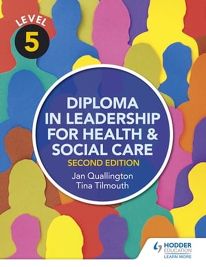 Level 5 Diploma in Leadership for Health and Social Care 2nd Edition, Tina Tilmouth ; Jan Quallington - Ebook - 9781471867934