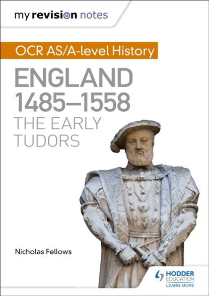 My Revision Notes: OCR AS/A-level History: England 1485-1558: The Early Tudors, Nicholas Fellows - Paperback - 9781471875977