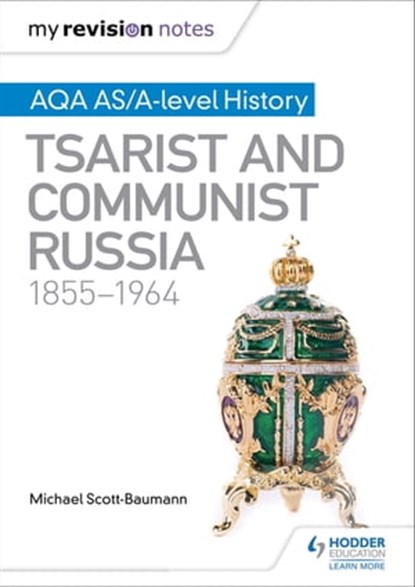 My Revision Notes: AQA AS/A-level History: Tsarist and Communist Russia, 1855-1964, Michael Scott-Baumann - Ebook - 9781471876172