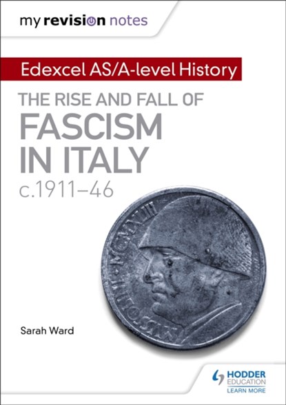 My Revision Notes: Edexcel AS/A-level History: The rise and fall of Fascism in Italy c1911-46, Sarah Ward ; Laura Gallagher - Paperback - 9781471876523