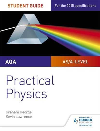 AQA A-level Physics Student Guide: Practical Physics, Graham George ; Kevin Lawrence - Paperback - 9781471885150