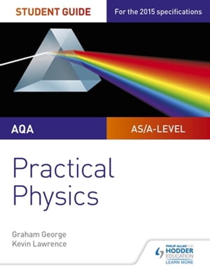 AQA A-level Physics Student Guide: Practical Physics, Graham George ; Kevin Lawrence - Ebook - 9781471885556