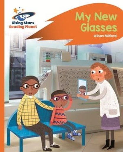 Reading Planet - My New Glasses - Orange: Rocket Phonics, Alison Milford - Ebook - 9781471896163