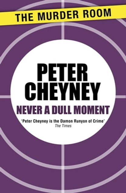 Never a Dull Moment, Peter Cheyney - Ebook - 9781471901522