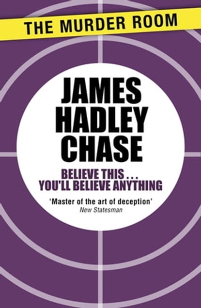 Believe This . . . You'll Believe Anything, James Hadley Chase - Ebook - 9781471903915