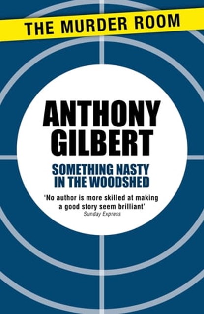 Something Nasty in the Woodshed, Anthony Gilbert - Ebook - 9781471909719