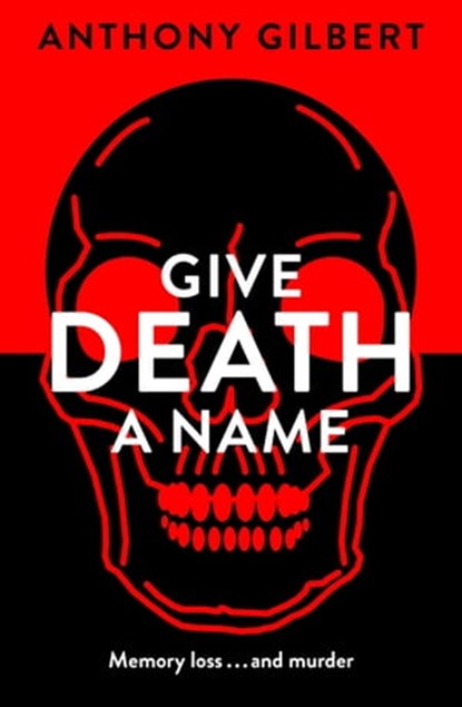 Give Death a Name, Anthony Gilbert - Ebook - 9781471910074
