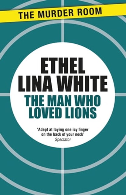 The Man Who Loved Lions, Ethel Lina White - Ebook - 9781471917202