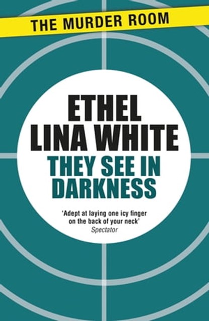 They See in Darkness, Ethel Lina White - Ebook - 9781471917226