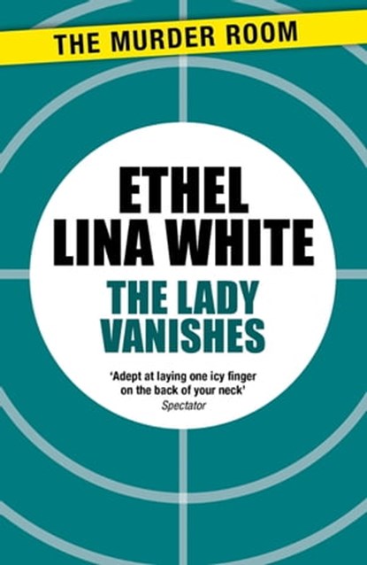 The Lady Vanishes, Ethel Lina White - Ebook - 9781471918766