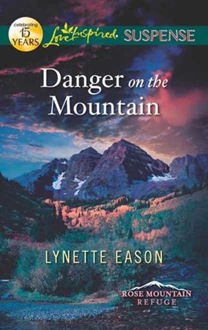 Danger On The Mountain (Rose Mountain Refuge, Book 3) (Mills & Boon Love Inspired Suspense), Lynette Eason - Ebook - 9781472000354