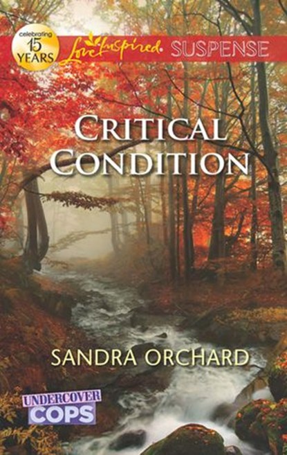 Critical Condition (Undercover Cops, Book 3) (Mills & Boon Love Inspired Suspense), Sandra Orchard - Ebook - 9781472000361