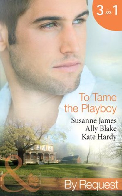 To Tame The Playboy: The Playboy of Pengarroth Hall / A Night with the Society Playboy (Nights of Passion) / Playboy Boss, Pregnancy of Passion (To Tame A Playboy) (Mills & Boon By Request), Susanne James ; Ally Blake ; Kate Hardy - Ebook - 9781472001221