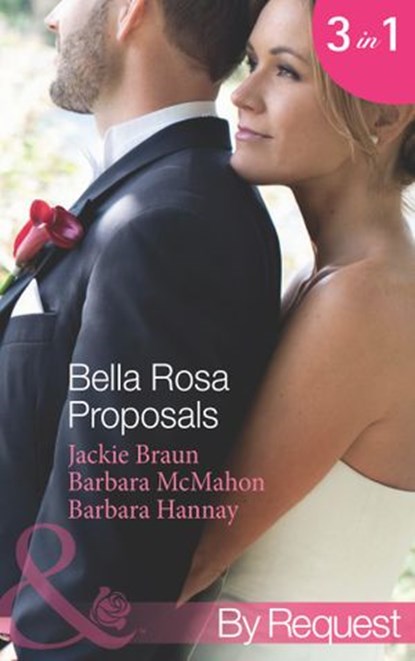 Bella Rosa Proposals: Star-Crossed Sweethearts (The Brides of Bella Rosa) / Firefighter's Doorstep Baby (The Brides of Bella Rosa) / The Bridesmaid's Baby (Baby Steps to Marriage…) (Mills & Boon By Re, Jackie Braun ; Barbara McMahon ; Barbara Hannay - Ebook - 9781472001290