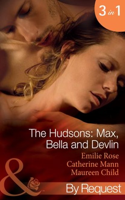 The Hudsons: Max, Bella And Devlin: Bargained Into Her Boss's Bed / Scene 3 / Propositioned Into a Foreign Affair / Scene 4 / Seduced Into a Paper Marriage (Mills & Boon By Request), Emilie Rose ; Maureen Child ; Catherine Mann - Ebook - 9781472001313