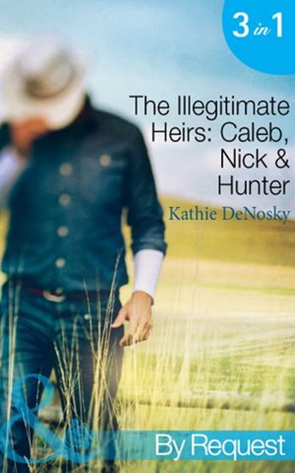 The Illegitimate Heirs: Caleb, Nick & Hunter (Mills & Boon By Request), Kathie DeNosky - Ebook - 9781472001399