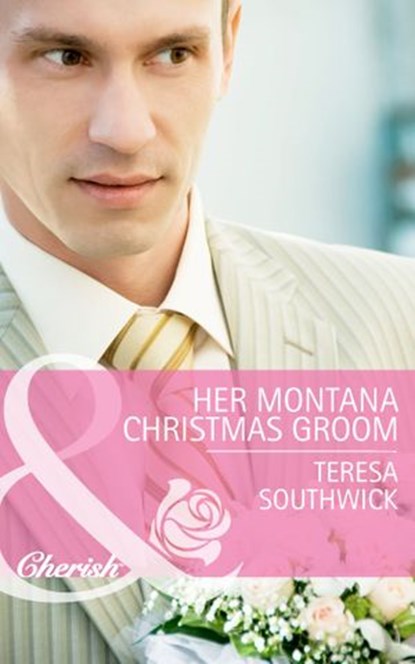 Her Montana Christmas Groom (Mills & Boon Cherish) (Montana Mavericks: The Texans Are Coming!, Book 6), Teresa Southwick - Ebook - 9781472005403