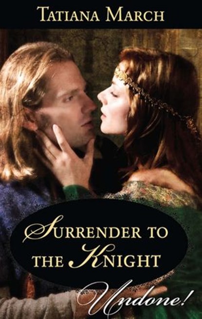 Surrender To The Knight (Hot Scottish Knights, Book 3) (Mills & Boon Historical Undone), Tatiana March - Ebook - 9781472009005