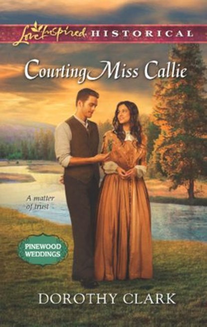 Courting Miss Callie (Pinewood Weddings, Book 2) (Mills & Boon Love Inspired Historical), Dorothy Clark - Ebook - 9781472010087