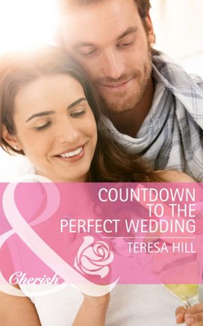 Countdown to the Perfect Wedding (Mills & Boon Cherish), Teresa Hill - Ebook - 9781472012067