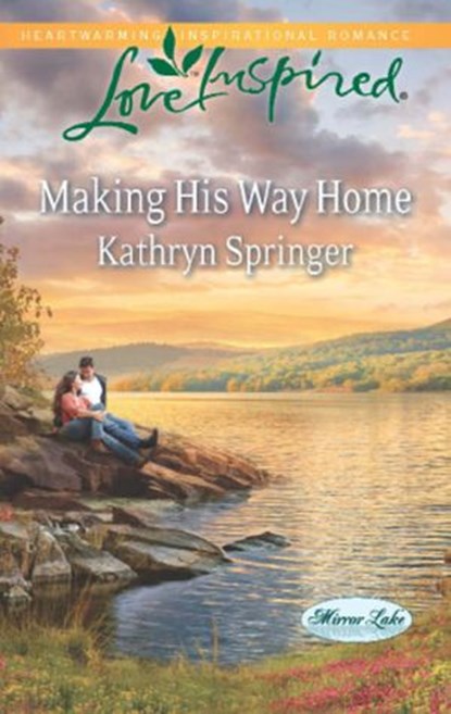Making His Way Home (Mirror Lake, Book 6) (Mills & Boon Love Inspired), Kathryn Springer - Ebook - 9781472012876
