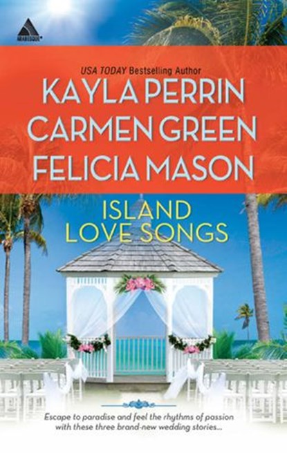 Island Love Songs: Seven Nights in Paradise / The Wedding Dance / Orchids and Bliss, Kayla Perrin ; Carmen Green ; Felicia Mason - Ebook - 9781472013088