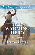Her Wyoming Hero (Mills & Boon American Romance) (Daddy Dude Ranch, Book 3) | Rebecca Winters | 