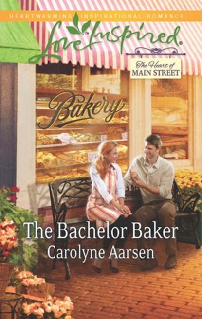 The Bachelor Baker (The Heart of Main Street, Book 2) (Mills & Boon Love Inspired), Carolyne Aarsen - Ebook - 9781472013910