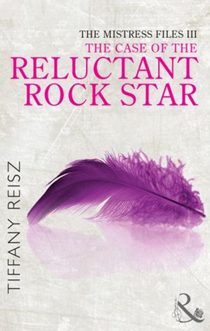 The Mistress Files: The Case of the Reluctant Rock Star (Mills & Boon Spice) (The Original Sinners: The Red Years - short story), Tiffany Reisz - Ebook - 9781472015785