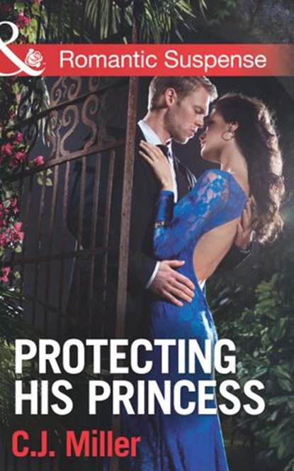 Protecting His Princess (Mills & Boon Romantic Suspense), C.J. Miller - Ebook - 9781472015914