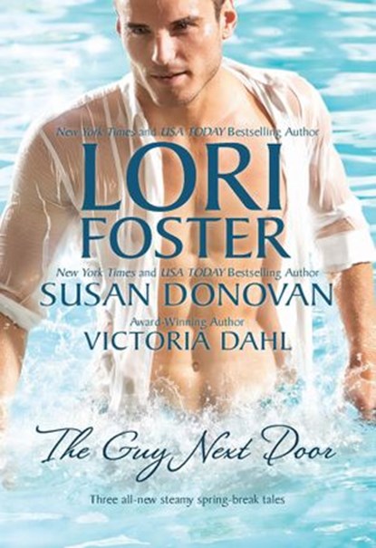 The Guy Next Door: Ready, Set, Jett / Gail's Gone Wild / Just One Taste, Lori Foster ; Susan Donovan ; Victoria Dahl - Ebook - 9781472017031