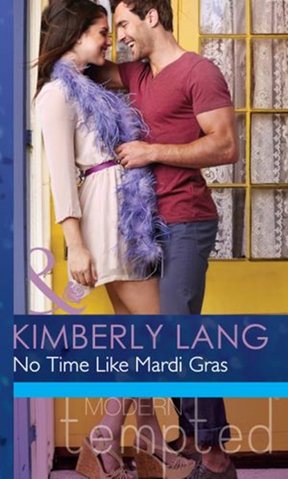 No Time like Mardi Gras (One Night in New Orleans, Book 1) (Mills & Boon Modern Tempted), Kimberly Lang - Ebook - 9781472017512