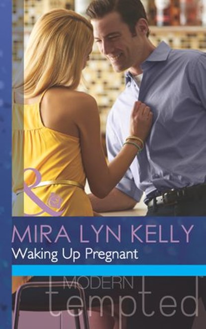 Waking Up Pregnant (Mills & Boon Modern Tempted), Mira Lyn Kelly - Ebook - 9781472017550