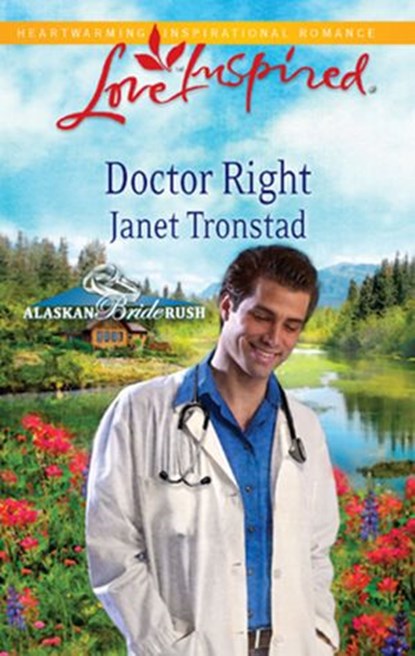 Doctor Right (Alaskan Bride Rush, Book 3) (Mills & Boon Love Inspired), Janet Tronstad - Ebook - 9781472022110