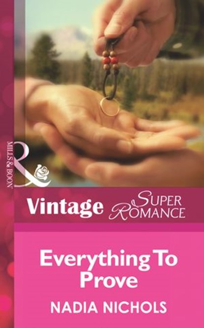 Everything To Prove (Going Back, Book 5) (Mills & Boon Vintage Superromance), Nadia Nichols - Ebook - 9781472024626