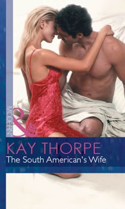 The South American's Wife (Latin Lovers, Book 19) (Mills & Boon Modern), Kay Thorpe - Ebook - 9781472032003
