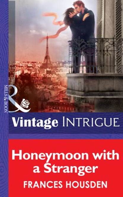 Honeymoon With A Stranger (International Affairs, Book 2) (Mills & Boon Intrigue), Frances Housden - Ebook - 9781472035295