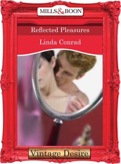 Reflected Pleasures (The Gypsy Inheritance, Book 2) (Mills & Boon Desire), Linda Conrad - Ebook - 9781472037596