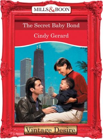 The Secret Baby Bond (Dynasties: The Connellys, Book 9) (Mills & Boon Desire), Cindy Gerard - Ebook - 9781472038203
