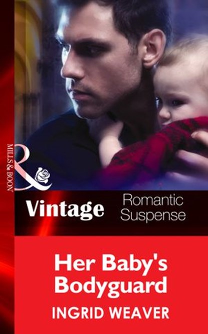 Her Baby's Bodyguard (Eagle Squadron: Countdown, Book 2) (Mills & Boon Vintage Romantic Suspense), Ingrid Weaver - Ebook - 9781472038845