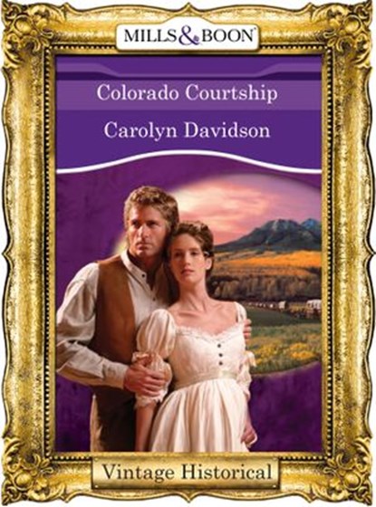 Colorado Courtship (Mills & Boon Historical), Carolyn Davidson - Ebook - 9781472039972