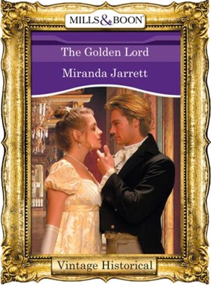 The Golden Lord (The Lordly Claremonts, Book 3) (Mills & Boon Historical), Miranda Jarrett - Ebook - 9781472040633
