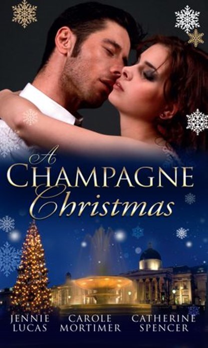 A Champagne Christmas: The Christmas Love-Child / The Christmas Night Miracle / The Italian Billionaire's Christmas Miracle, Jennie Lucas ; Carole Mortimer ; Catherine Spencer - Ebook - 9781472041470