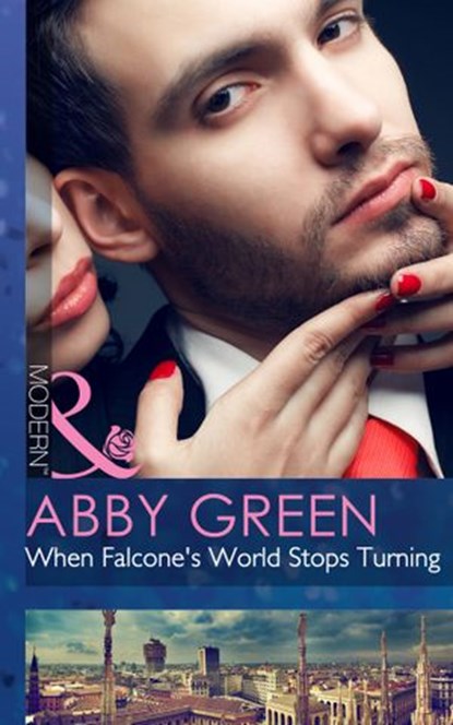 When Falcone's World Stops Turning (Blood Brothers, Book 1) (Mills & Boon Modern), Abby Green - Ebook - 9781472042156
